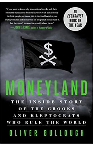 Moneyland: The Inside Story of the Crooks and Kleptocrats Who Rule the World - (HB)